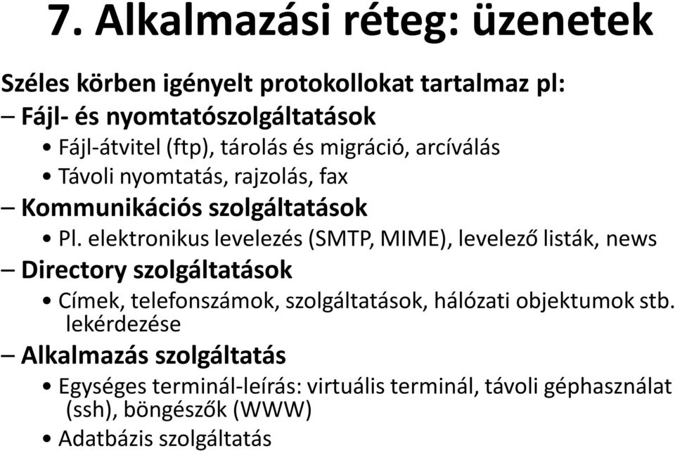 elektronikus levelezés (SMTP, MIME), levelező listák, news Directory szolgáltatások Címek, telefonszámok, szolgáltatások, hálózati