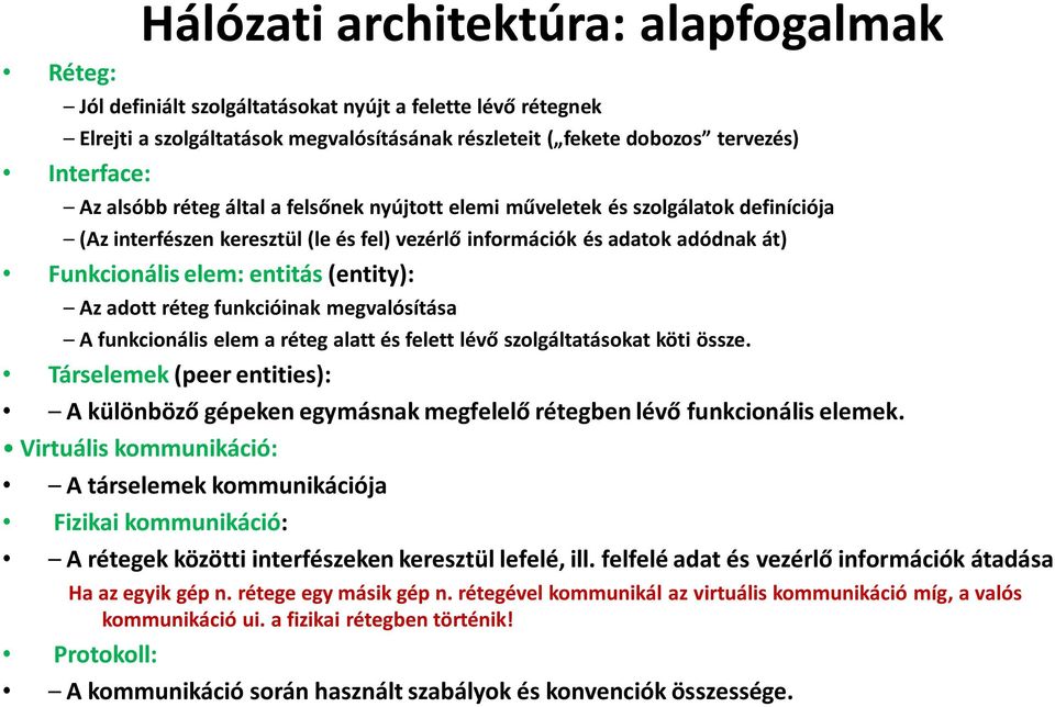 Az adott réteg funkcióinak megvalósítása A funkcionális elem a réteg alatt és felett lévő szolgáltatásokat köti össze.