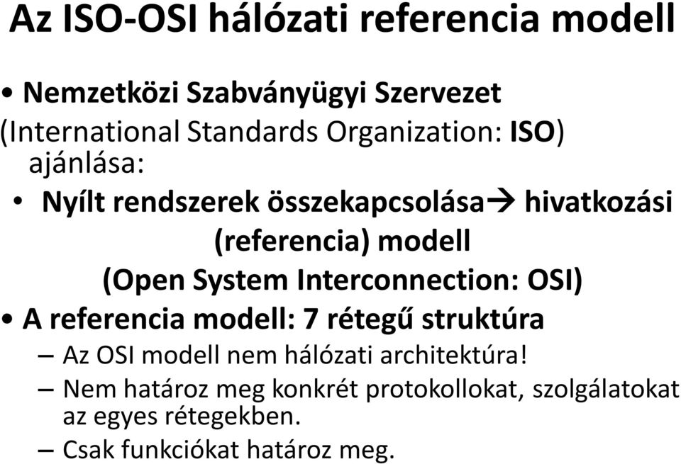 System Interconnection: OSI) A referencia modell: 7 rétegű struktúra Az OSI modell nem hálózati