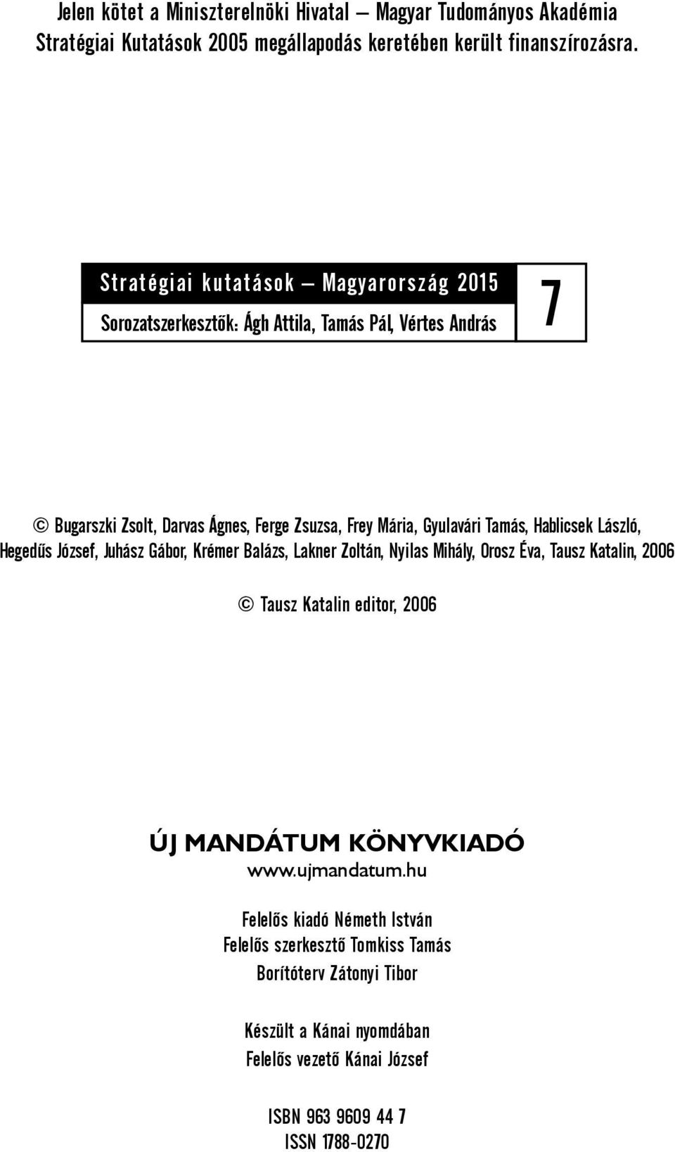 Tamás, Hablicsek László, Hegedûs József, Juhász Gábor, Krémer Balázs, Lakner Zoltán, Nyilas Mihály, Orosz Éva, Tausz Katalin, 2006 Tausz Katalin editor, 2006 ÚJ