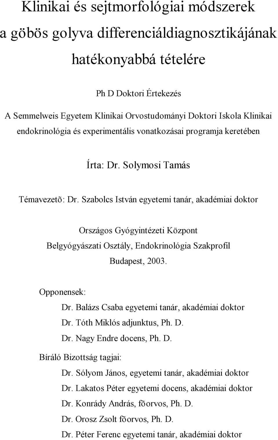 Szabolcs István egyetemi tanár, akadémiai doktor Országos Gyógyintézeti Központ Belgyógyászati Osztály, Endokrinológia Szakprofil Budapest, 2003. Opponensek: Dr.