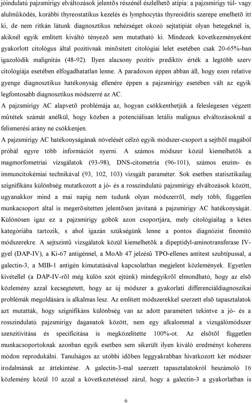 Mindezek következményeként gyakorlott citológus által pozitívnak minõsített citológiai lelet esetében csak 20-65%-ban igazolódik malignitás (48-92).