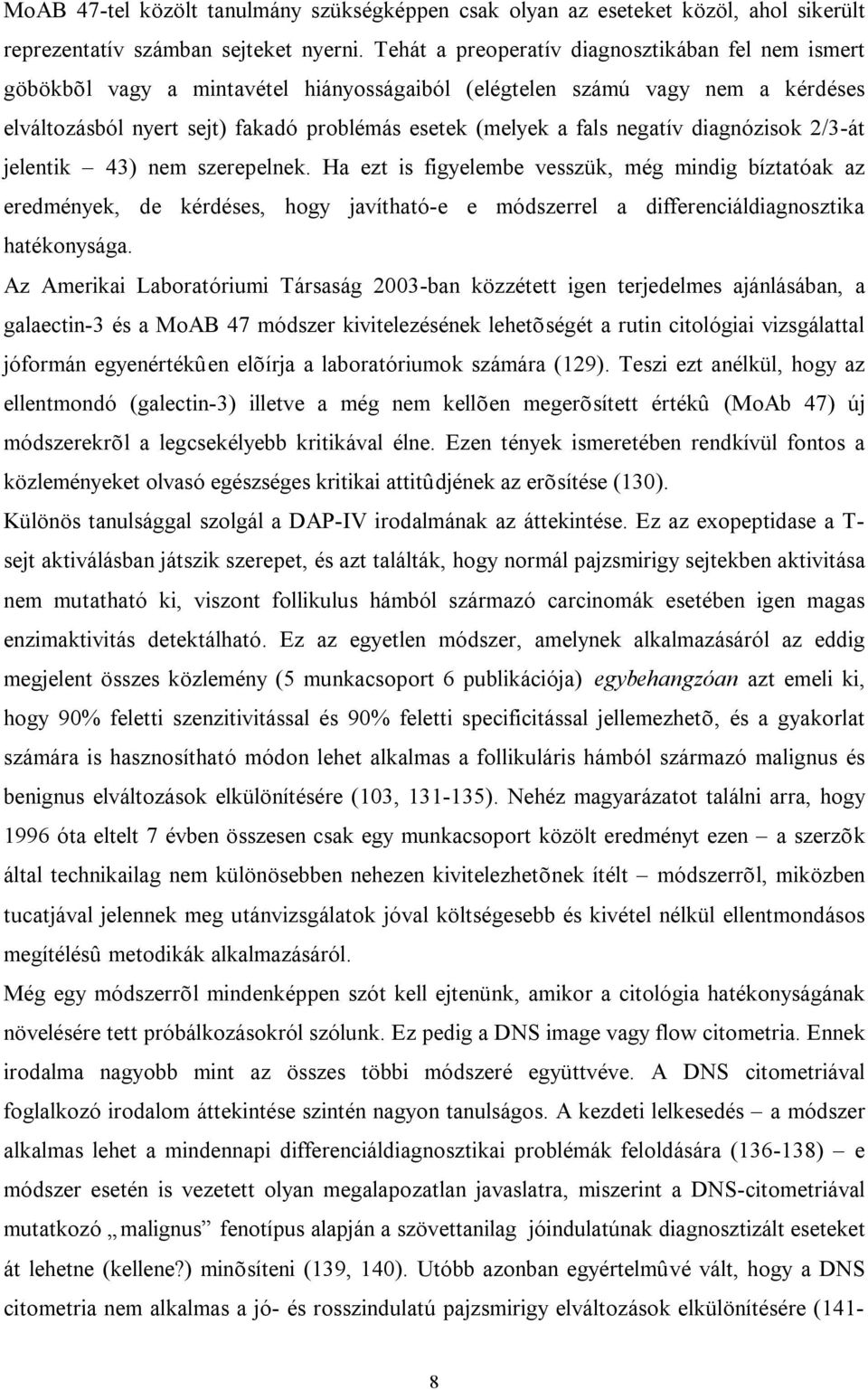 negatív diagnózisok 2/3-át jelentik 43) nem szerepelnek.