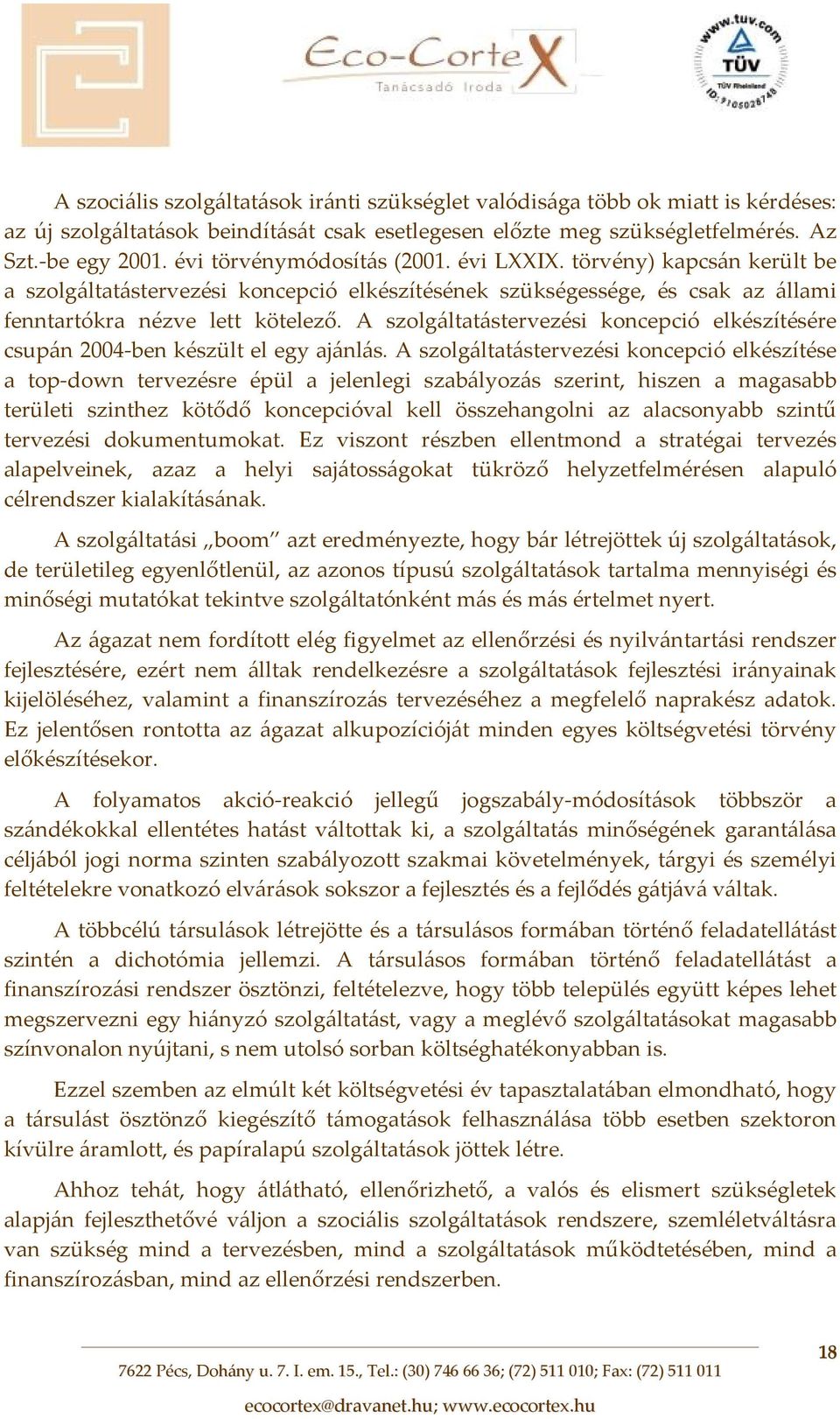 A szolgáltatástervezési koncepció elkészítésére csupán 2004 ben készült el egy ajánlás.