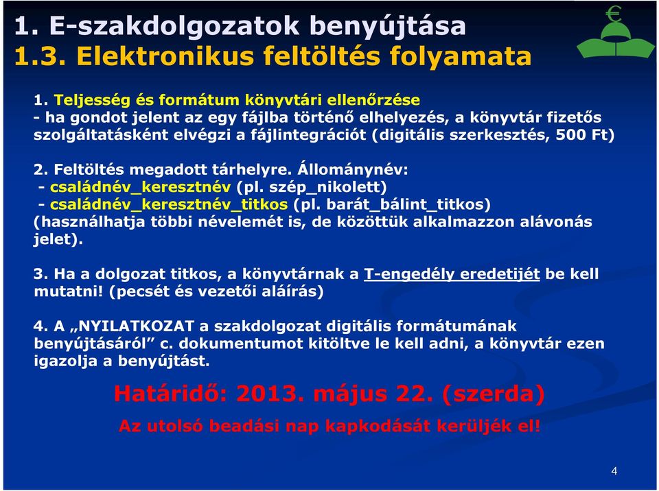 Feltöltés megadott tárhelyre. Állománynév: - családnév_keresztnév (pl. szép_nikolett) - családnév_keresztnév_titkos (pl.