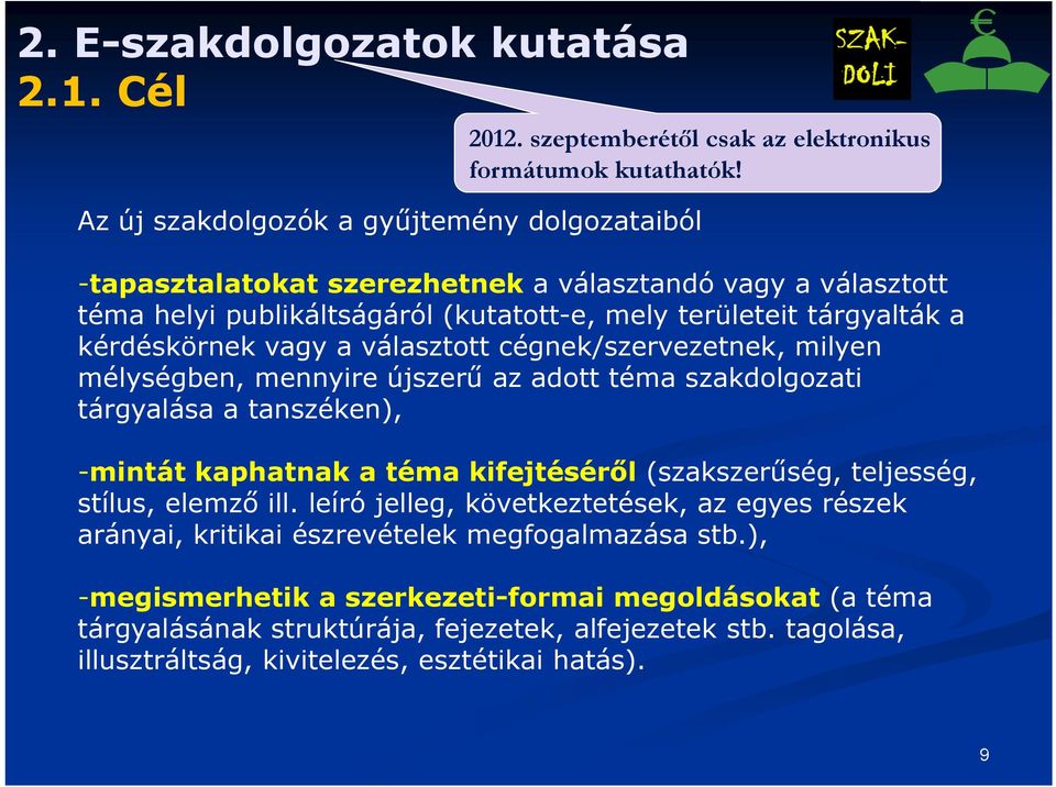 vagy a választott cégnek/szervezetnek, milyen mélységben, mennyire újszerű az adott téma szakdolgozati tárgyalása a tanszéken), -mintát kaphatnak a téma kifejtéséről (szakszerűség, teljesség,