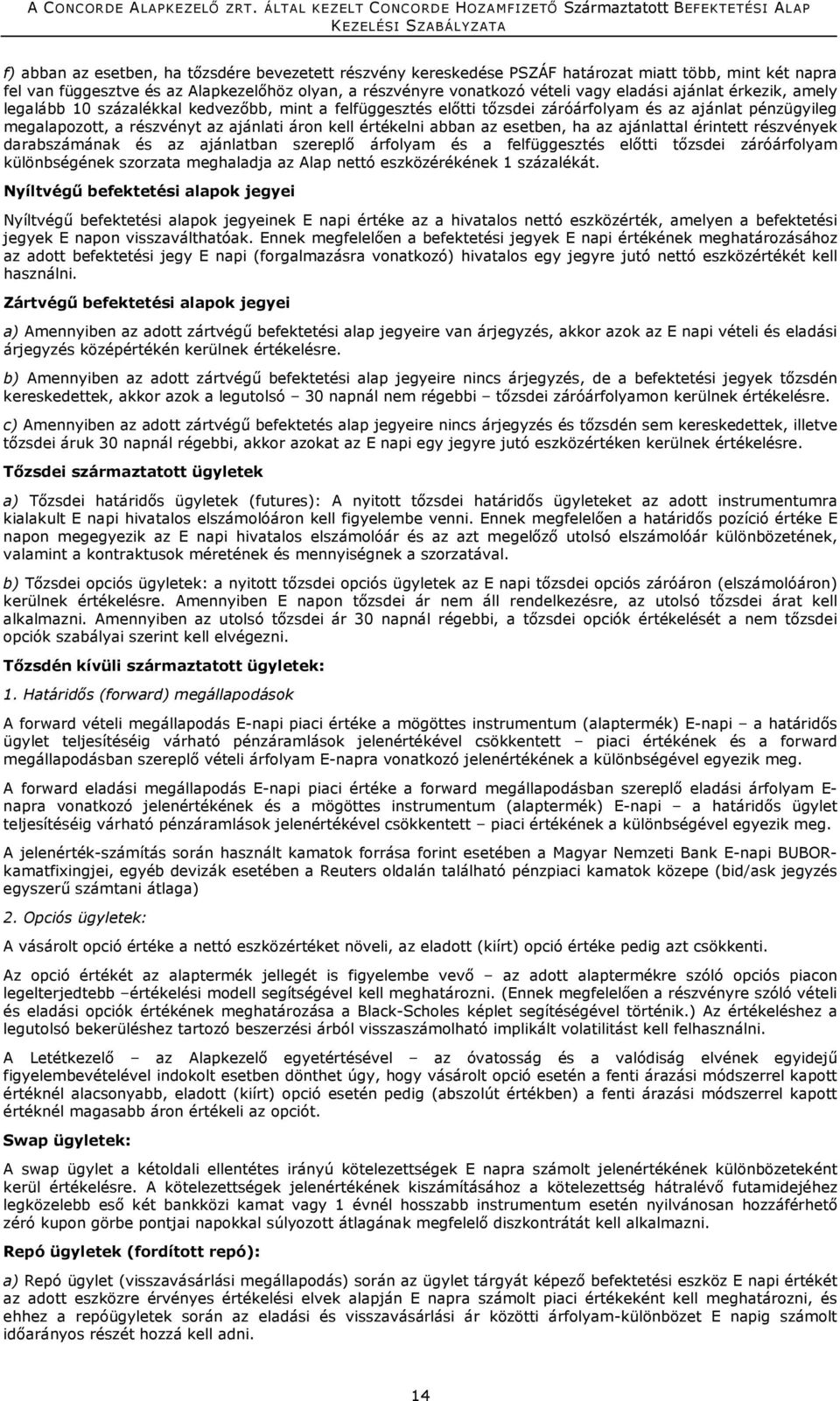 esetben, ha az ajánlattal érintett részvények darabszámának és az ajánlatban szereplő árfolyam és a felfüggesztés előtti tőzsdei záróárfolyam különbségének szorzata meghaladja az Alap nettó