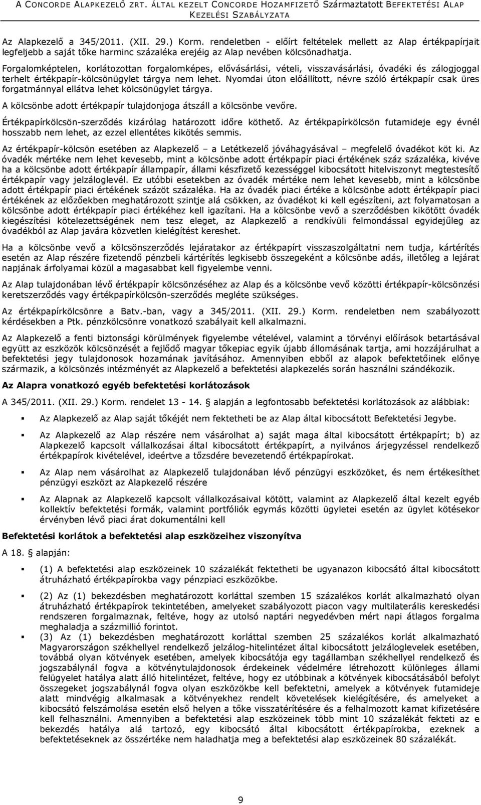 Nyomdai úton előállított, névre szóló értékpapír csak üres forgatmánnyal ellátva lehet kölcsönügylet tárgya. A kölcsönbe adott értékpapír tulajdonjoga átszáll a kölcsönbe vevőre.