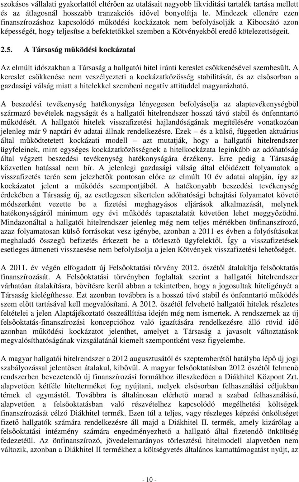 5. A Társaság mőködési kockázatai Az elmúlt idıszakban a Társaság a hallgatói hitel iránti kereslet csökkenésével szembesült.