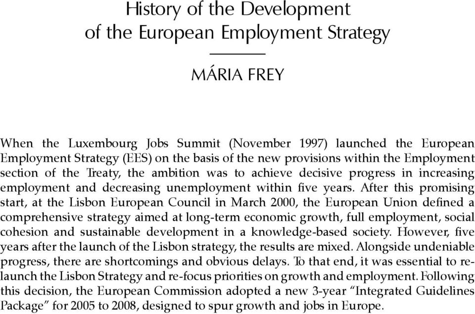 After this promising start, at the Lisbon European Council in March 2000, the European Union defined a comprehensive strategy aimed at long-term economic growth, full employment, social cohesion and