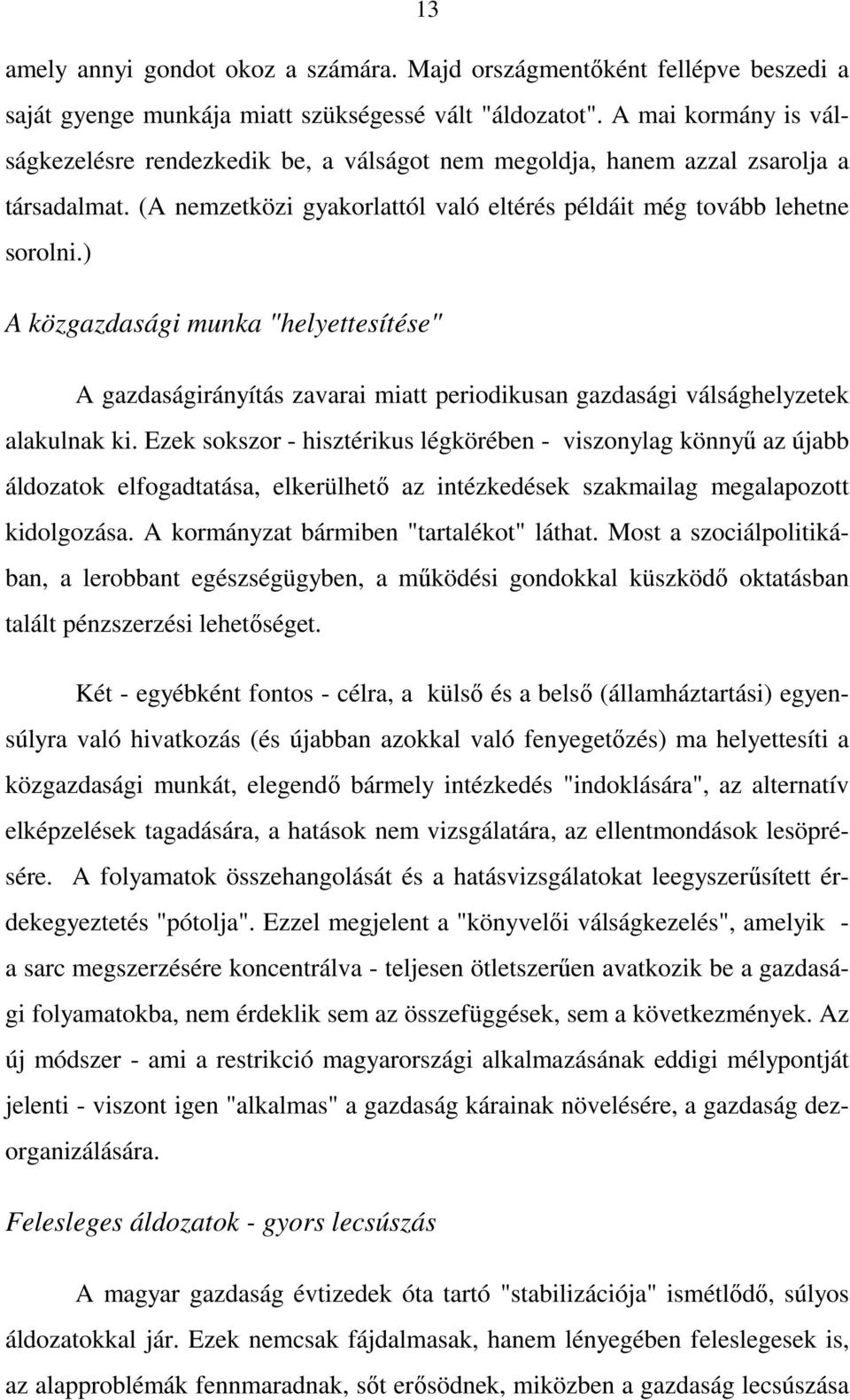 ) A közgazdasági munka "helyettesítése" A gazdaságirányítás zavarai miatt periodikusan gazdasági válsághelyzetek alakulnak ki.