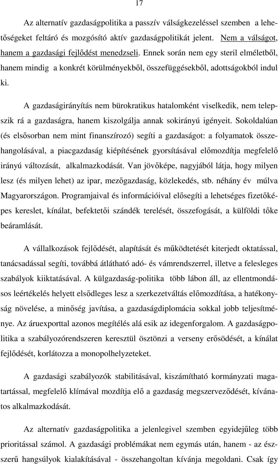 A gazdaságirányítás nem bürokratikus hatalomként viselkedik, nem telepszik rá a gazdaságra, hanem kiszolgálja annak sokirányú igényeit.