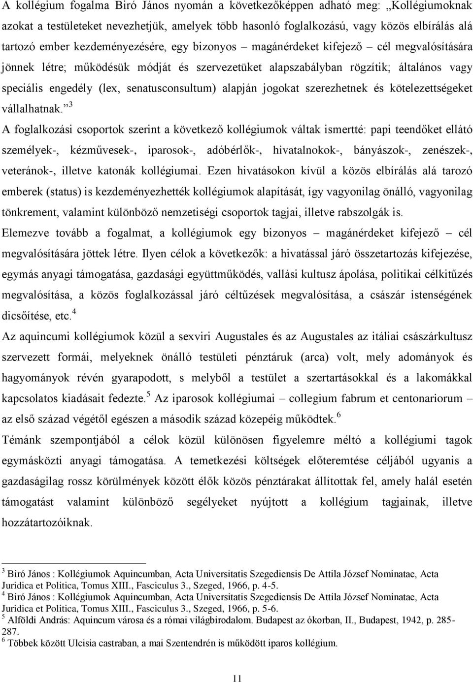 senatusconsultum) alapján jogokat szerezhetnek és kötelezettségeket vállalhatnak.