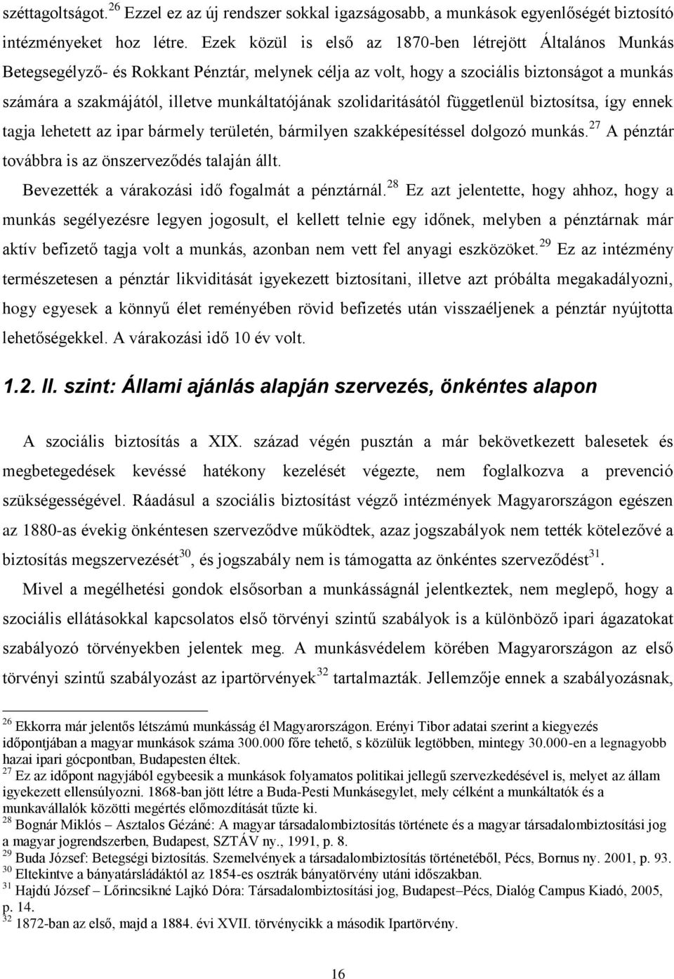 munkáltatójának szolidaritásától függetlenül biztosítsa, így ennek tagja lehetett az ipar bármely területén, bármilyen szakképesítéssel dolgozó munkás.