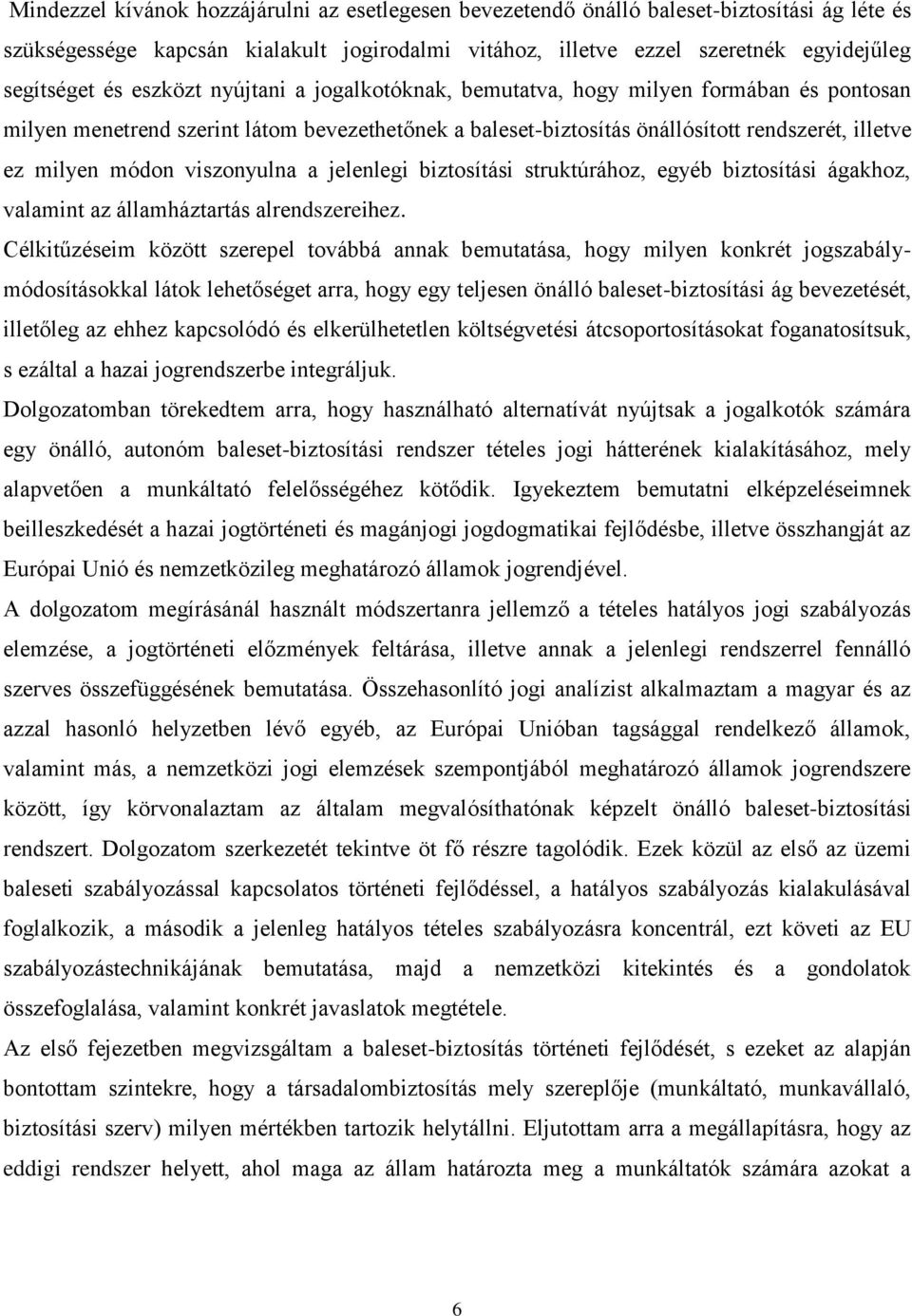 viszonyulna a jelenlegi biztosítási struktúrához, egyéb biztosítási ágakhoz, valamint az államháztartás alrendszereihez.