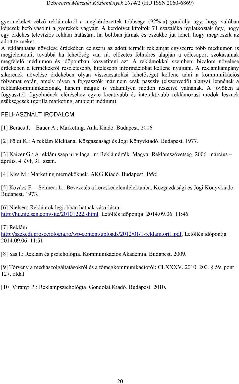 A reklámhatás növelése érdekében célszerű az adott termék reklámját egyszerre több médiumon is megjelentetni, továbbá ha lehetőség van rá.