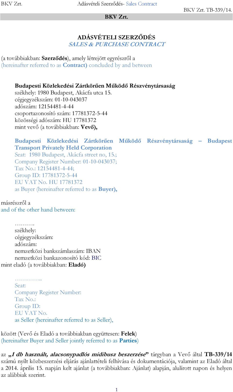 Zártkörűen Működő Részvénytársaság székhely: 1980 Budapest, Akácfa utca 15.