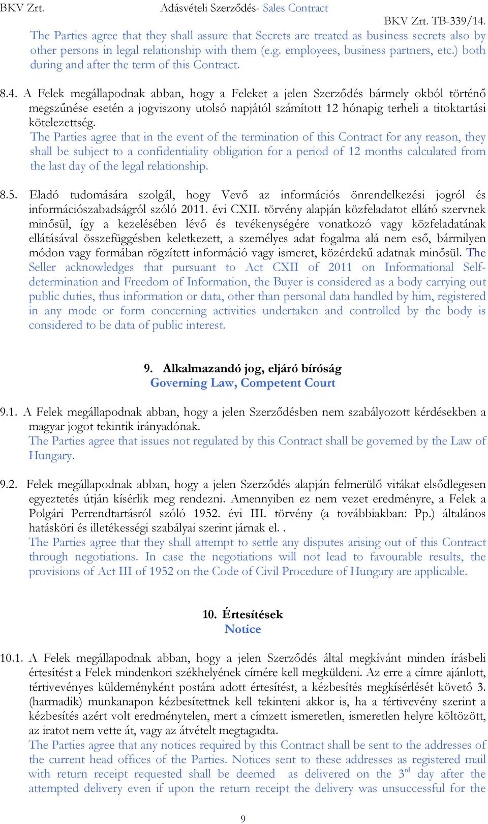 A Felek megállapodnak abban, hogy a Feleket a jelen Szerződés bármely okból történő megszűnése esetén a jogviszony utolsó napjától számított 12 hónapig terheli a titoktartási kötelezettség.