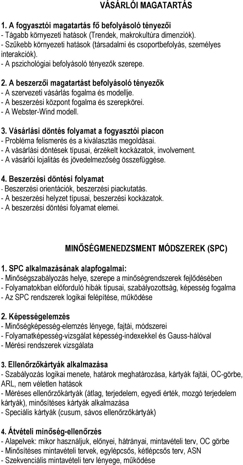 A beszerzői magatartást befolyásoló tényezők - A szervezeti vásárlás fogalma és modellje. - A beszerzési központ fogalma és szerepkörei. - A Webster-Wind modell. 3.