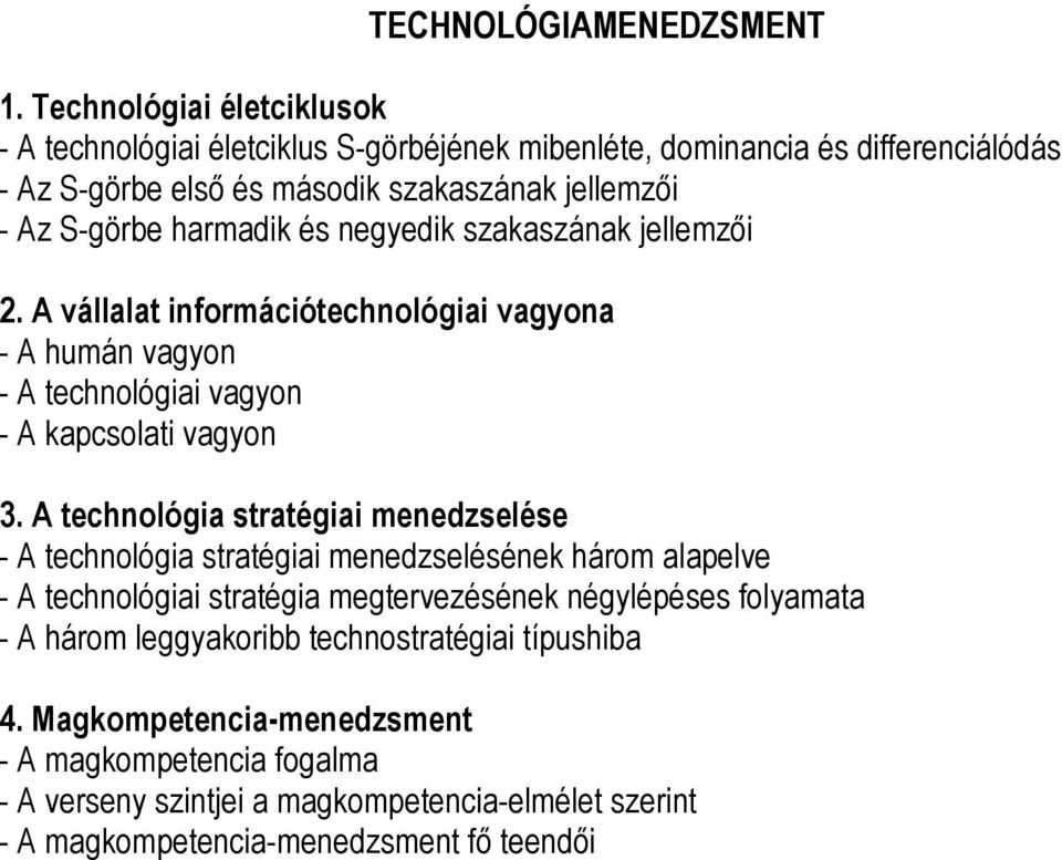 harmadik és negyedik szakaszának jellemzői 2. A vállalat információtechnológiai vagyona - A humán vagyon - A technológiai vagyon - A kapcsolati vagyon 3.