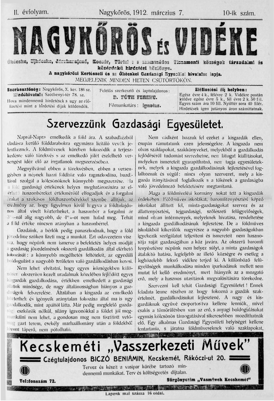 Kiadóhivatal: Széchenyi-tér 78. sz. Hova mindennemű hirdetések s ugy az előfizetési mint a hirdetési dijak küldendők. Felelős szerkesztő és iaptulajdonos D. TÓTH FERENC. Főmunkatárs: Ignotus.