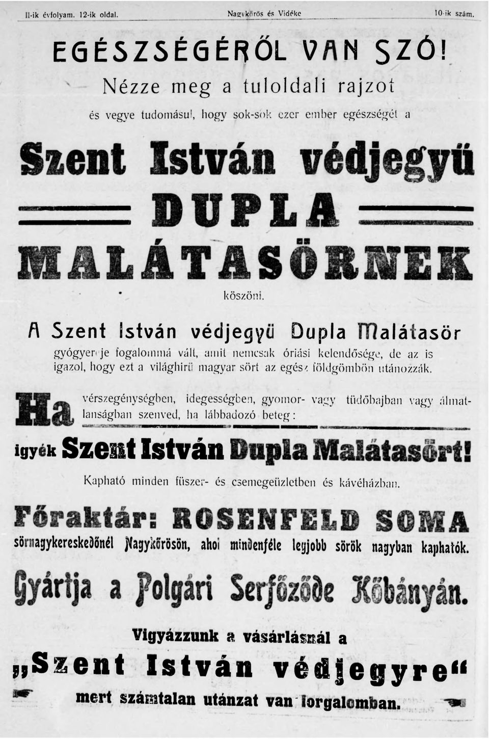 A Szent István védjegyü Dupla Malátasör Ha gyógyereje fogalommá vált, amit nemcsak óriási kelendősége, de az is igazol, hogy ezt a világhírü magyar sört az egész földgömbön utánozzák.