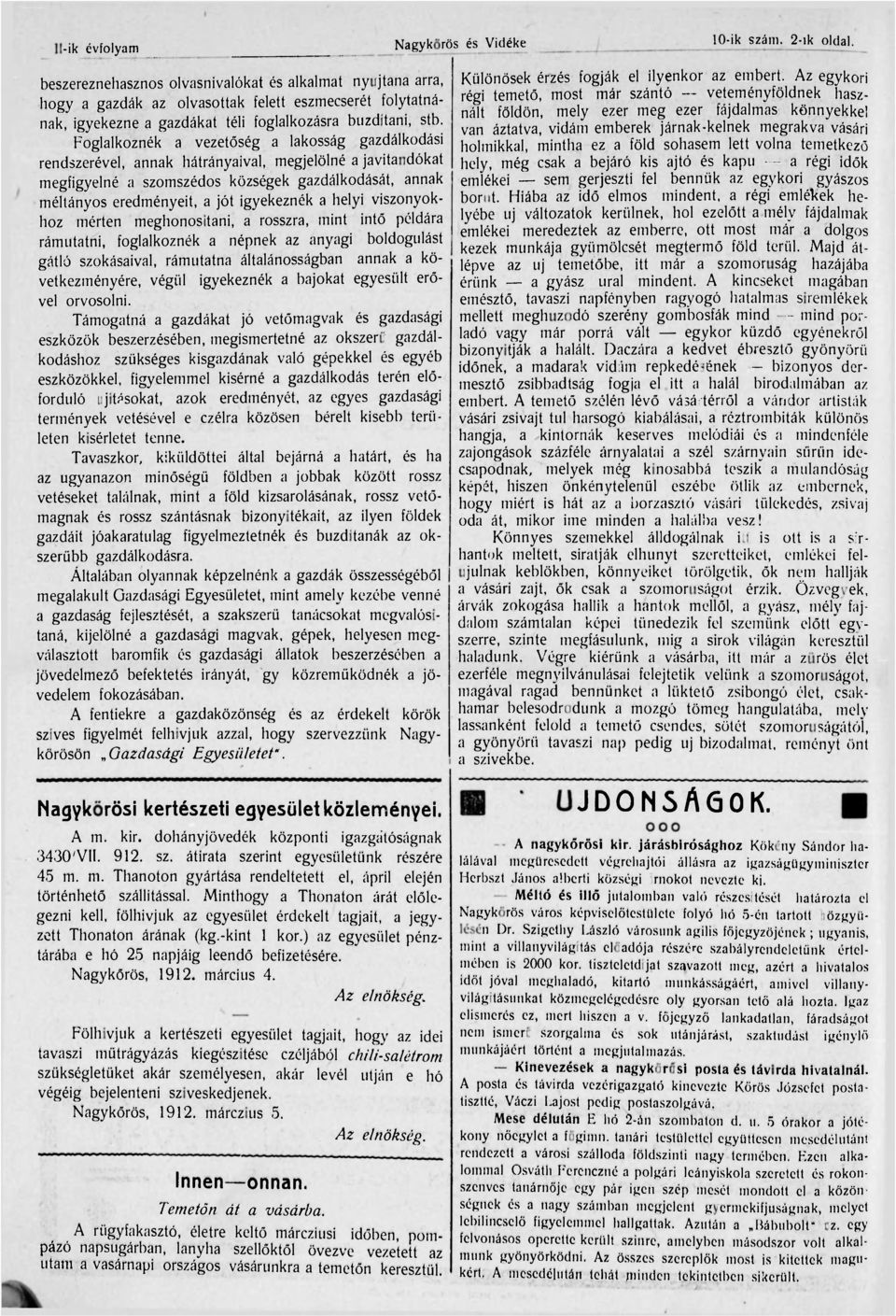 Foglalkoznék a vezetőség a lakosság gazdálkodási rendszerével, annak hátrányaival, megjelölné a javitandókat megfigyelné a szomszédos községek gazdálkodását, annak méltányos eredményeit, a jót