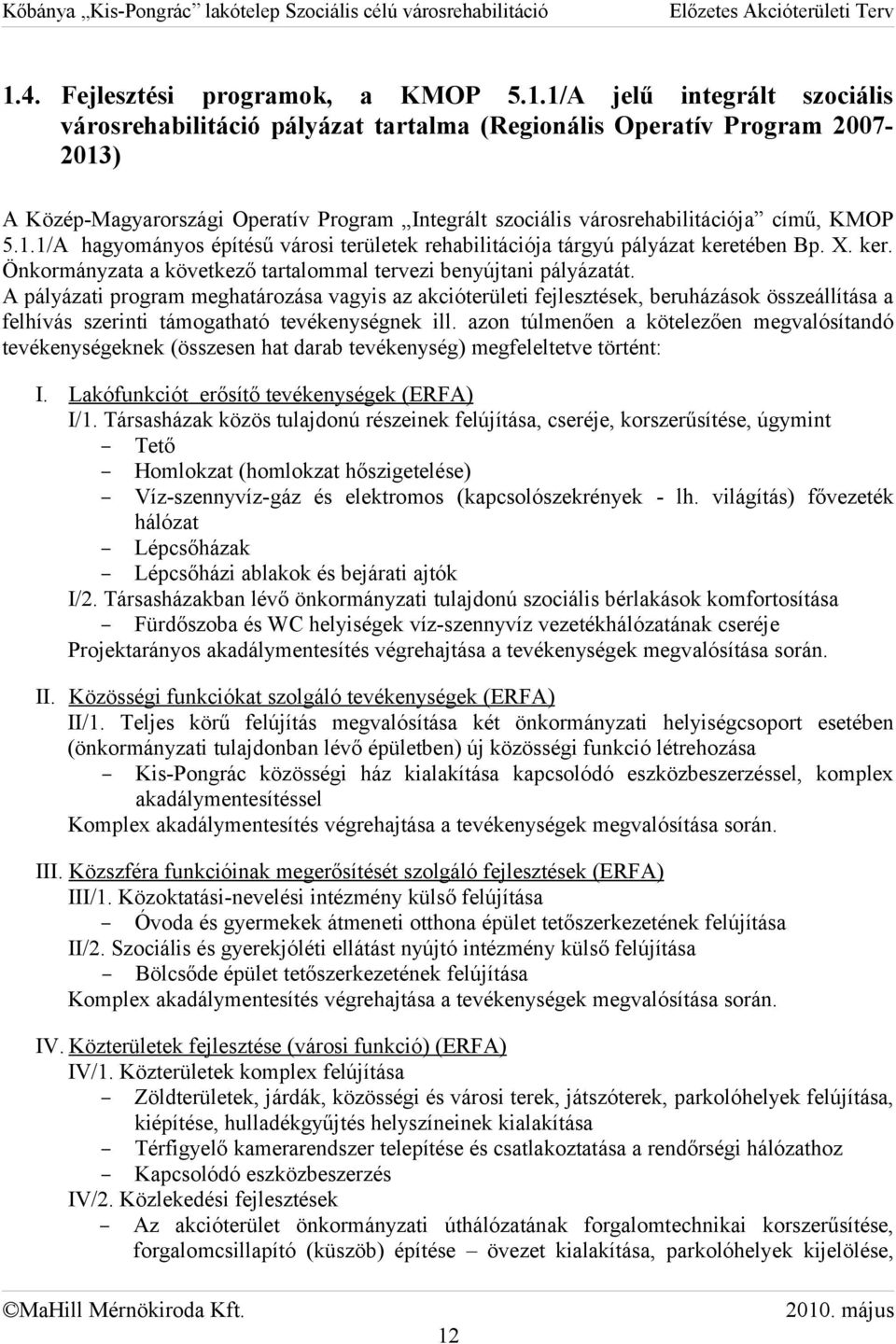 A pályázati program meghatározása vagyis az akcióterületi fejlesztések, beruházások összeállítása a felhívás szerinti támogatható tevékenységnek ill.