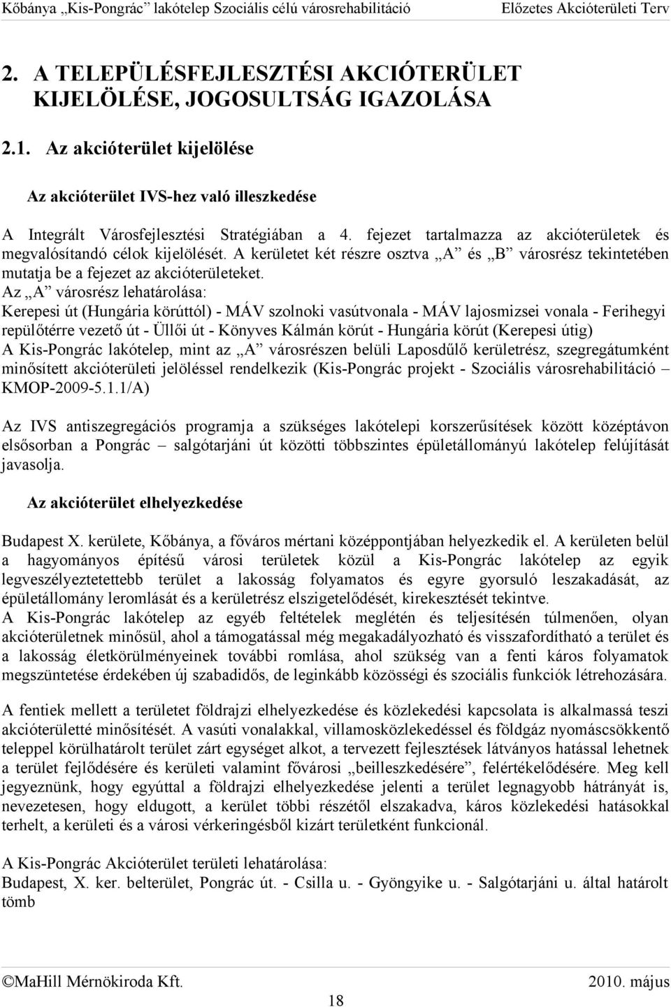 Az A városrész lehatárolása: Kerepesi út (Hungária körúttól) MÁV szolnoki vasútvonala MÁV lajosmizsei vonala Ferihegyi repülőtérre vezető út Üllői út Könyves Kálmán körút Hungária körút (Kerepesi