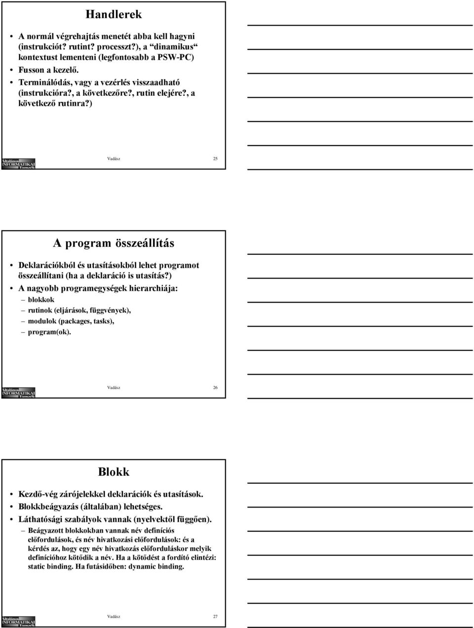 ) Vadász 25 A program összeállítás Deklarációkból és utasításokból lehet programot összeállítani (ha a deklaráció is utasítás?