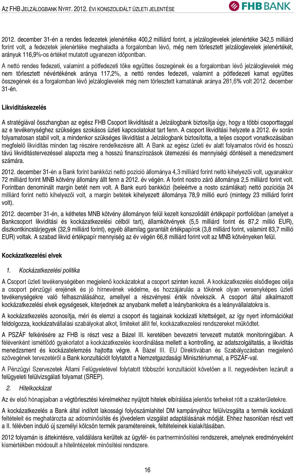 törlesztett jelzáloglevelek jelenértékét, arányuk 116,9%-os értéket mutatott ugyanezen időpontban.