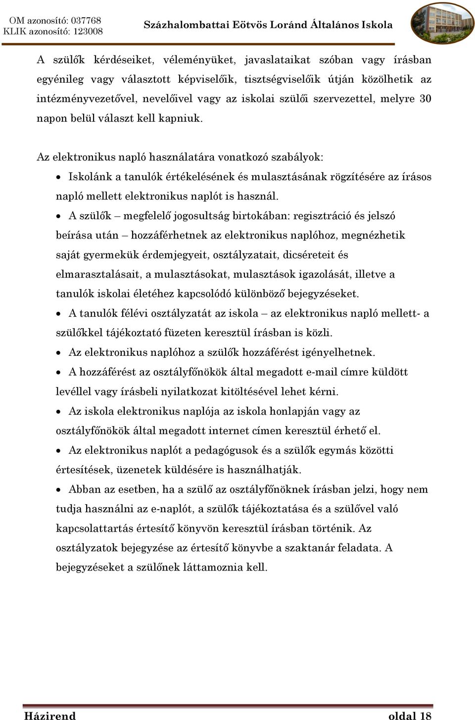 Az elektronikus napló használatára vonatkozó szabályok: Iskolánk a tanulók értékelésének és mulasztásának rögzítésére az írásos napló mellett elektronikus naplót is használ.