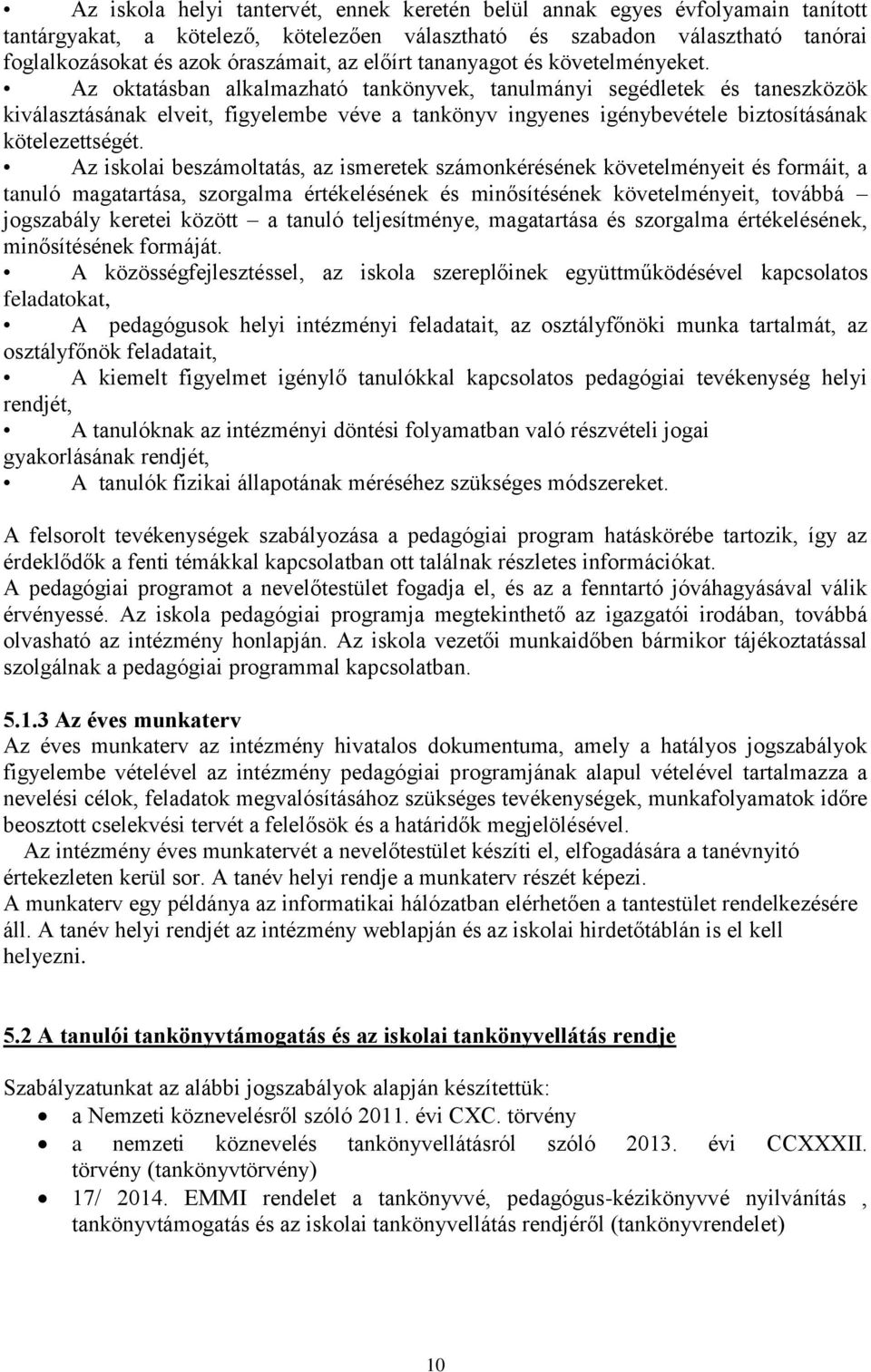 Az oktatásban alkalmazható tankönyvek, tanulmányi segédletek és taneszközök kiválasztásának elveit, figyelembe véve a tankönyv ingyenes igénybevétele biztosításának kötelezettségét.