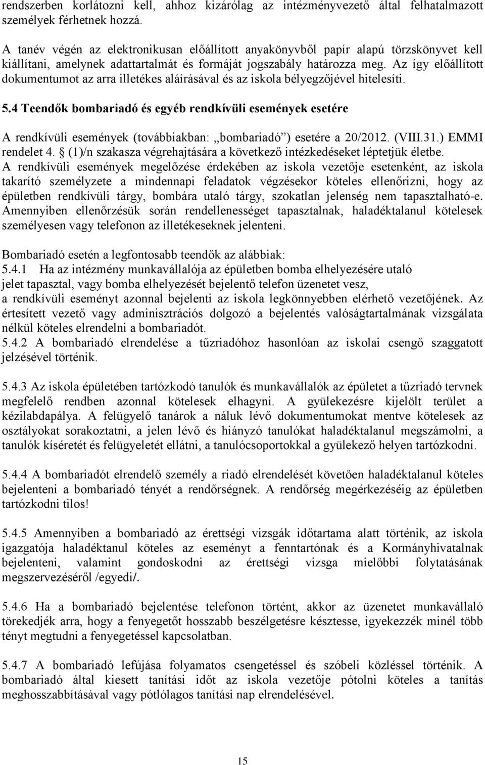 Az így előállított dokumentumot az arra illetékes aláírásával és az iskola bélyegzőjével hitelesíti. 5.