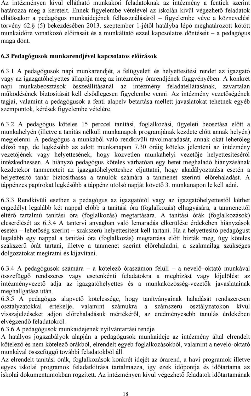 szeptember 1-jétől hatályba lépő meghatározott kötött munkaidőre vonatkozó előírásait és a munkáltató ezzel kapcsolatos döntéseit a pedagógus maga dönt. 6.