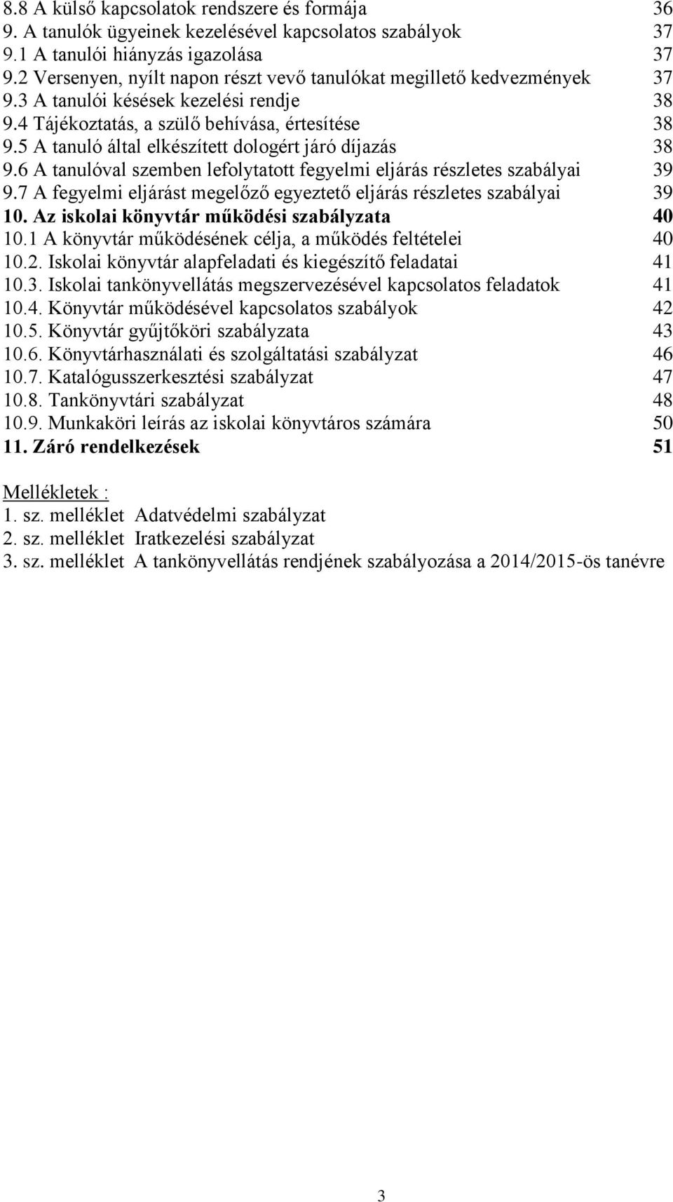 5 A tanuló által elkészített dologért járó díjazás 38 9.6 A tanulóval szemben lefolytatott fegyelmi eljárás részletes szabályai 39 9.