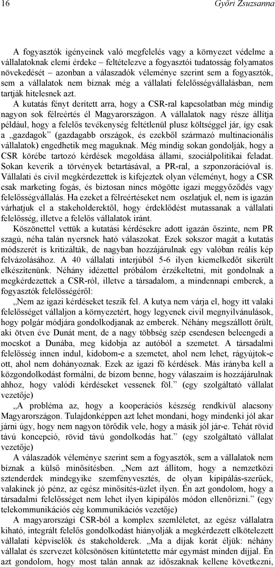 A kutatás fényt derített arra, hogy a CSR-ral kapcsolatban még mindig nagyon sok félreértés él Magyarországon.