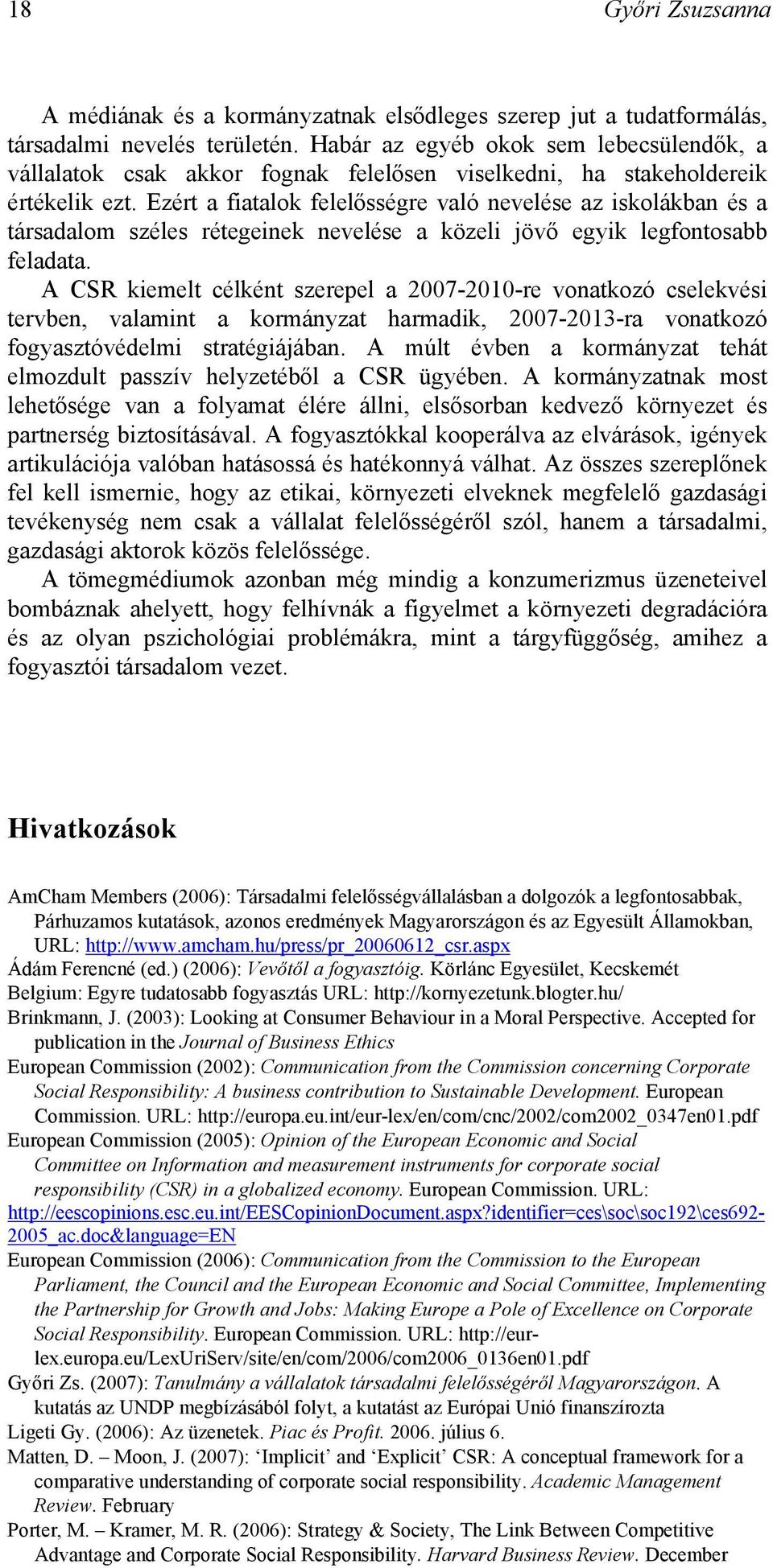 Ezért a fiatalok felelősségre való nevelése az iskolákban és a társadalom széles rétegeinek nevelése a közeli jövő egyik legfontosabb feladata.