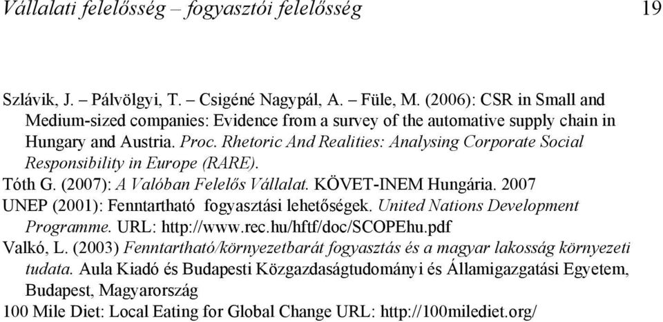 Rhetoric And Realities: Analysing Corporate Social Responsibility in Europe (RARE). Tóth G. (2007): A Valóban Felelős Vállalat. KÖVET-INEM Hungária.