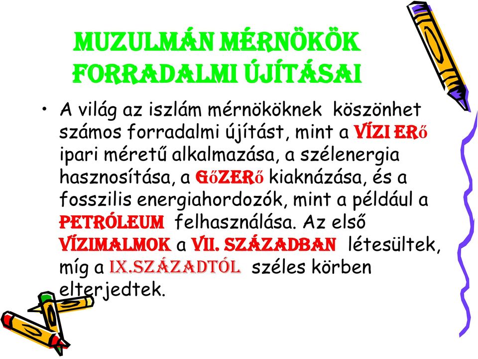 a gőzerő kiaknázása, és a fosszilis energiahordozók, mint a például a petróleum