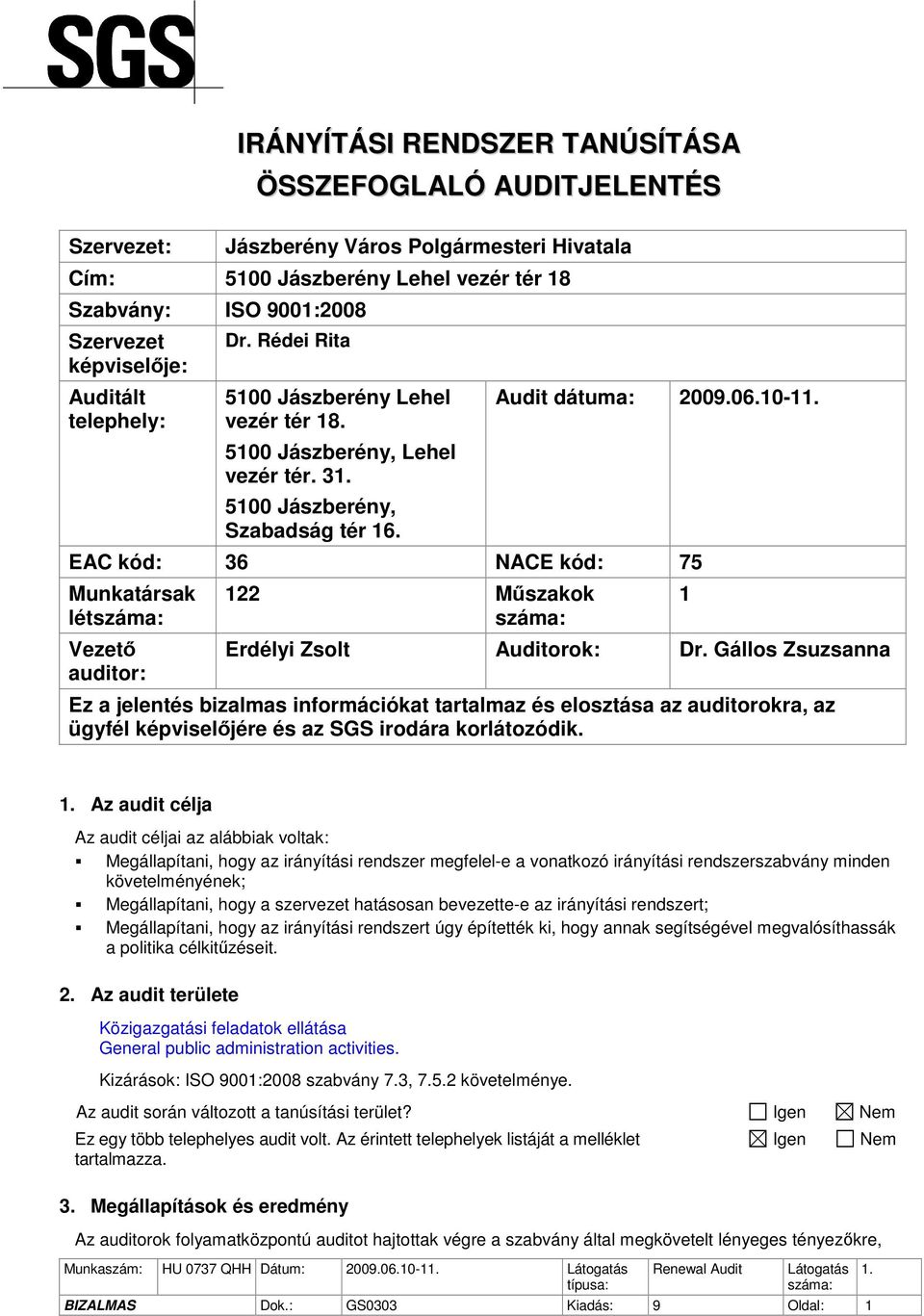 10-1 EAC kód: 36 NACE kód: 75 Munkatársak lét Vezető auditor: 122 Műszakok Erdélyi Zsolt Auditorok: Dr.