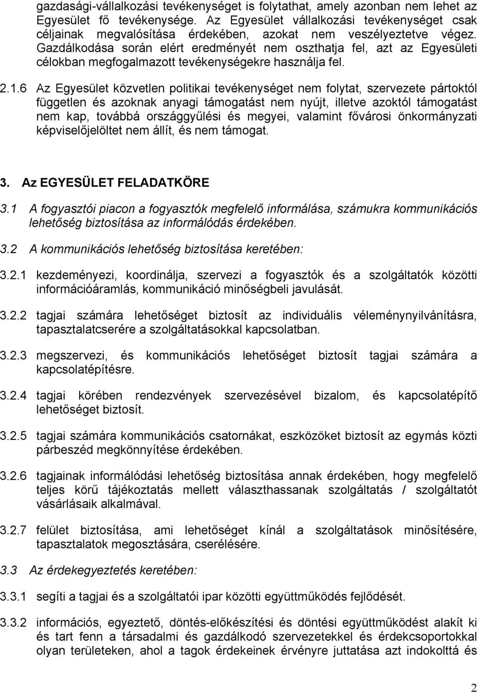 Gazdálkodása során elért eredményét nem oszthatja fel, azt az Egyesületi célokban megfogalmazott tevékenységekre használja fel. 2.1.