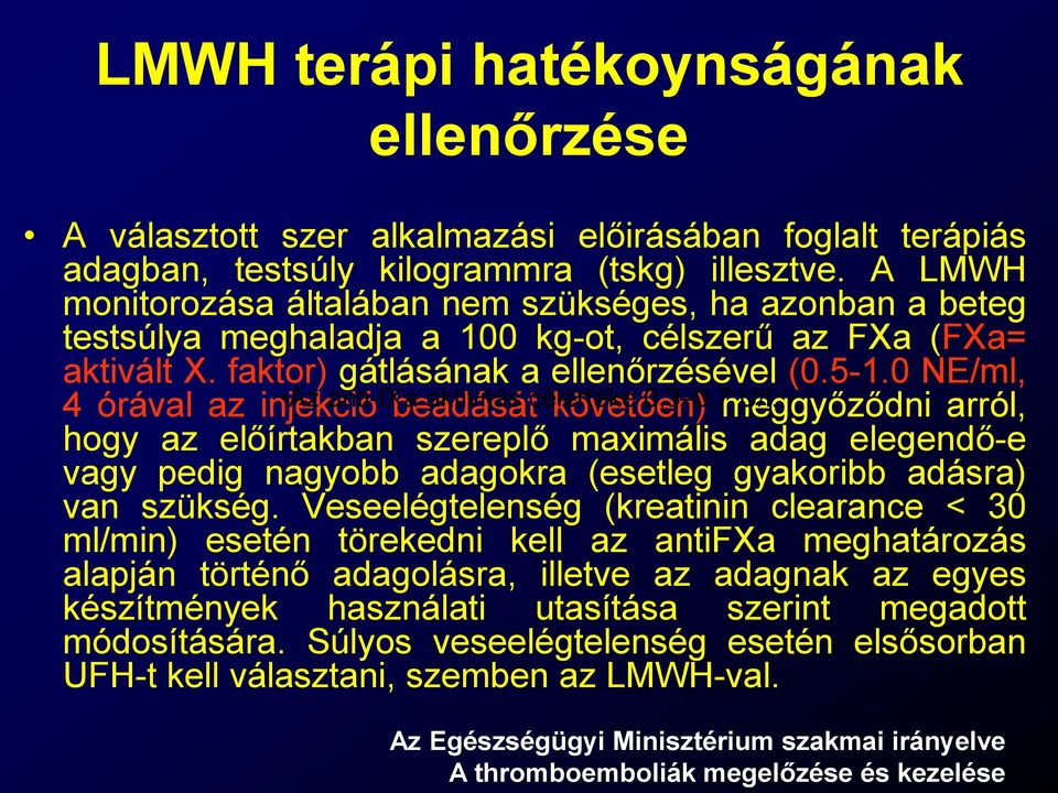 0 NE/ml, 4 órával az injekció Az anti-fxa beadását aktivitás célértéke követően) 0,3 0,7 meggyőződni U/l.