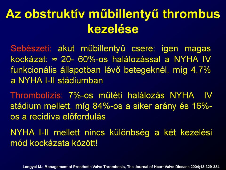 stádium mellett, míg 84%-os a siker arány és 16%- os a recidíva előfordulás NYHA I-II mellett nincs különbség a két kezelési