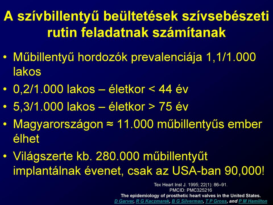 000 műbillentyűs ember élhet Világszerte kb. 280.000 műbillentyűt implantálnak évenet, csak az USA-ban 90,000!