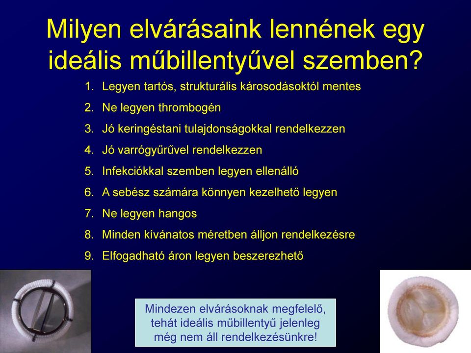 Infekciókkal szemben legyen ellenálló 6. A sebész számára könnyen kezelhető legyen 7. Ne legyen hangos 8.