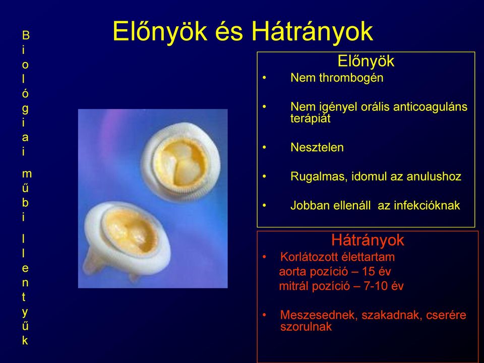 az anulushoz Jobban ellenáll az infekcióknak Hátrányok Korlátozott élettartam