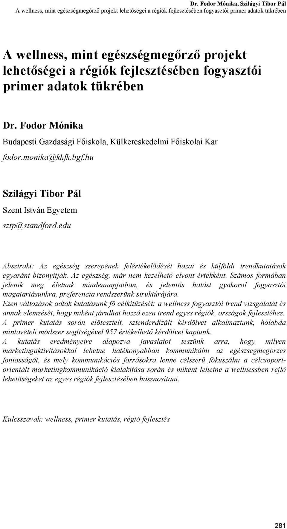 hu Szilágyi Tibor Pál Szent István Egyetem sztp@standford.edu Absztrakt: Az egészség szerepének felértékelődését hazai és külföldi trendkutatások egyaránt bizonyítják.