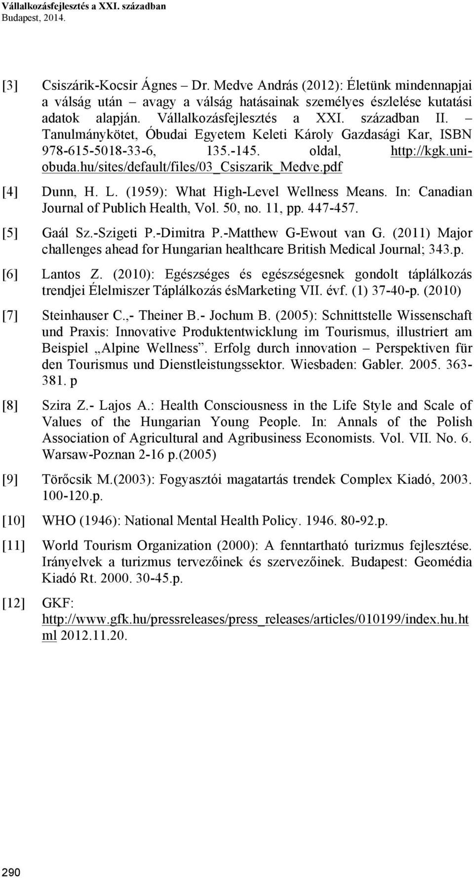 Tanulmánykötet, Óbudai Egyetem Keleti Károly Gazdasági Kar, ISBN 978-615-5018-33-6, 135.-145. oldal, http://kgk.uniobuda.hu/sites/default/files/03_csiszarik_medve.pdf [4] Dunn, H. L.