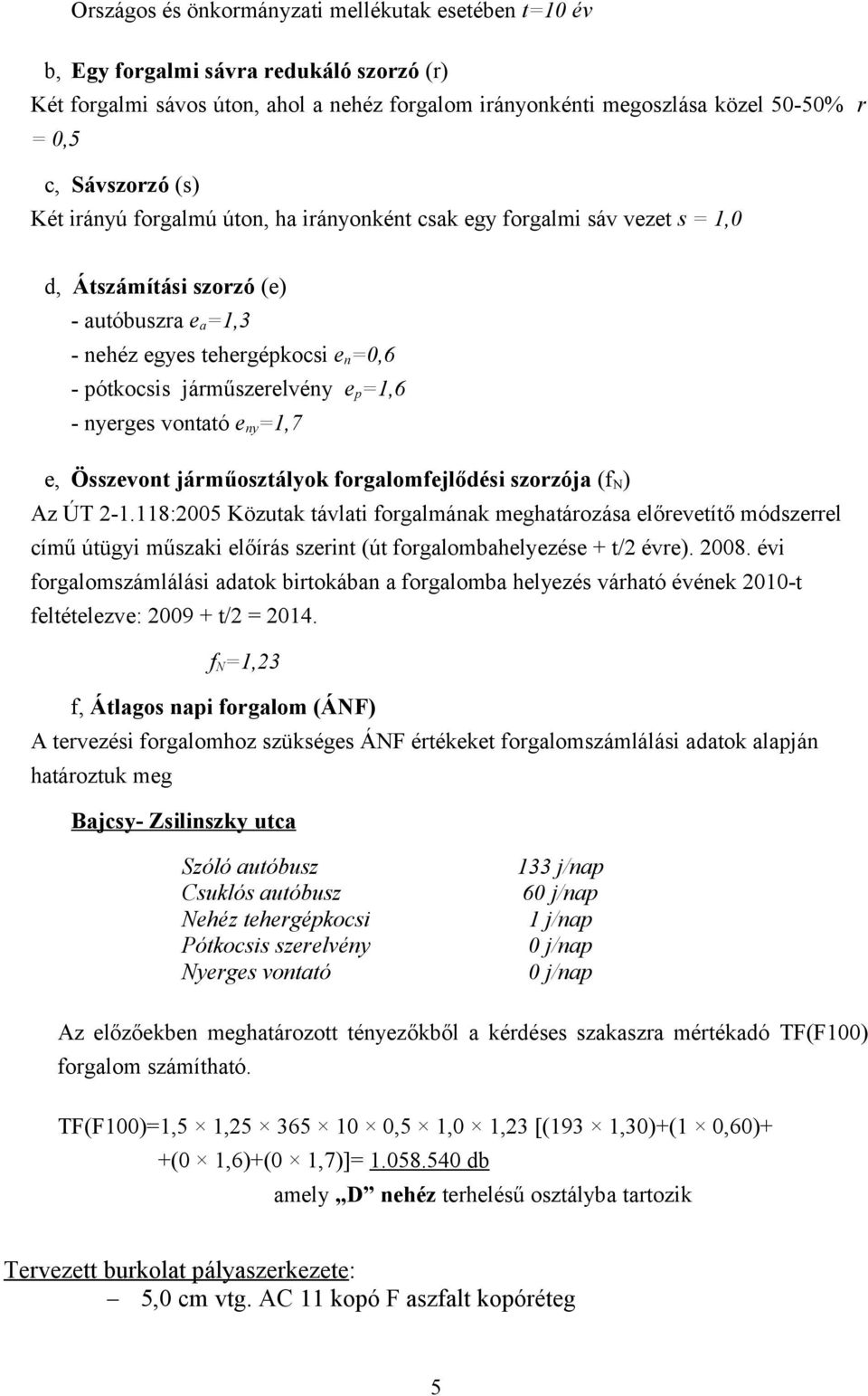 járműszerelvény e p =1,6 - nyerges vontató e ny =1,7 e, Összevont járműosztályok forgalomfejlődési szorzója (f N ) Az ÚT 2-1.